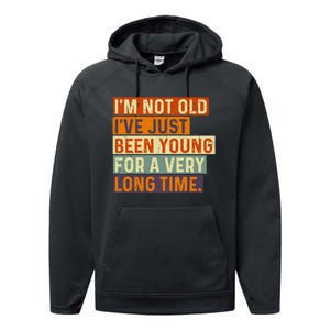 Im Not Old Ive Just Been Young For A Very Long Time Funny Performance Fleece Hoodie