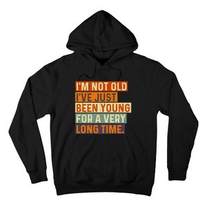 Im Not Old Ive Just Been Young For A Very Long Time Funny Hoodie