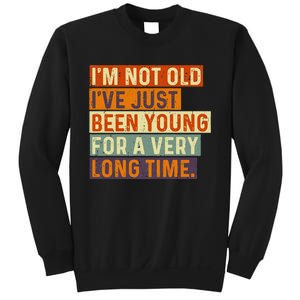 Im Not Old Ive Just Been Young For A Very Long Time Funny Sweatshirt