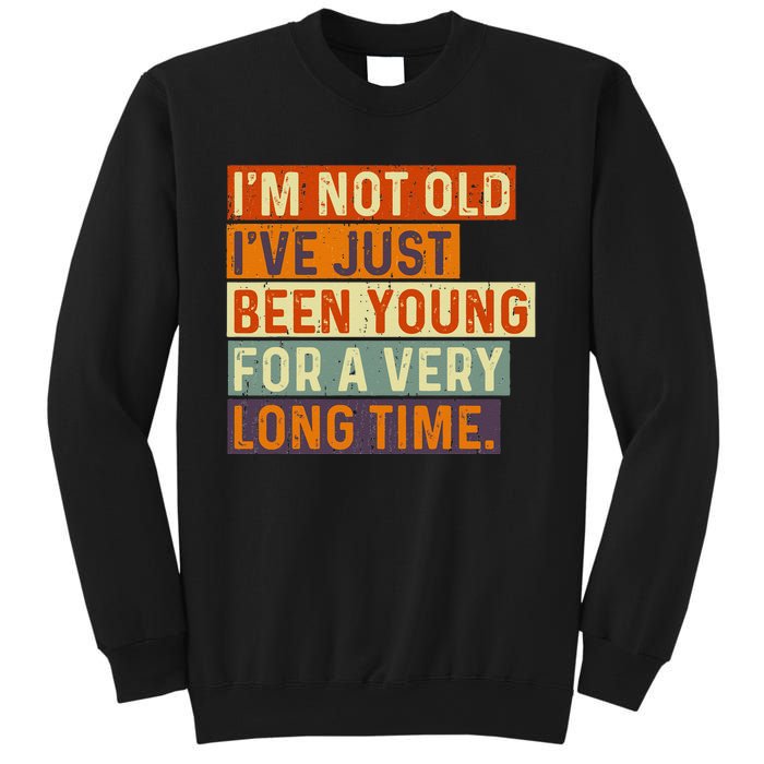 Im Not Old Ive Just Been Young For A Very Long Time Funny Sweatshirt