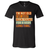 Im Not Old Ive Just Been Young For A Very Long Time Funny V-Neck T-Shirt