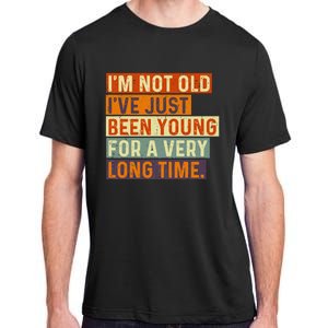 Im Not Old Ive Just Been Young For A Very Long Time Funny Adult ChromaSoft Performance T-Shirt