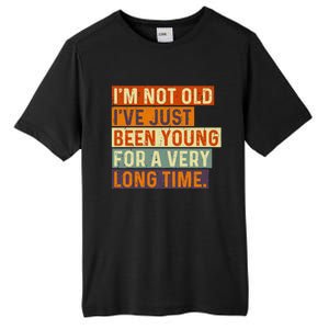 Im Not Old Ive Just Been Young For A Very Long Time Funny Tall Fusion ChromaSoft Performance T-Shirt