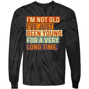 Im Not Old Ive Just Been Young For A Very Long Time Funny Tie-Dye Long Sleeve Shirt