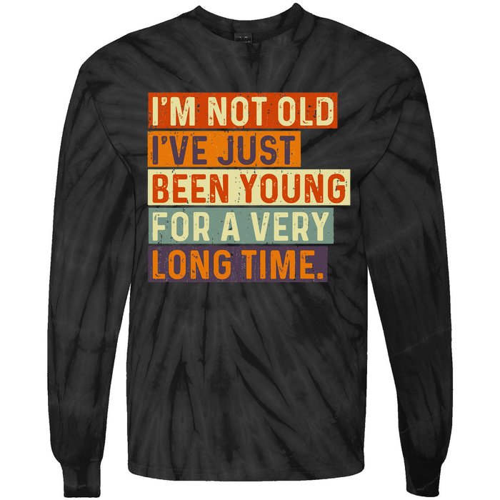 Im Not Old Ive Just Been Young For A Very Long Time Funny Tie-Dye Long Sleeve Shirt