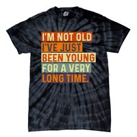 Im Not Old Ive Just Been Young For A Very Long Time Funny Tie-Dye T-Shirt