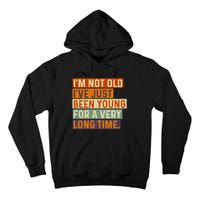 Im Not Old Ive Just Been Young For A Very Long Time Funny Tall Hoodie