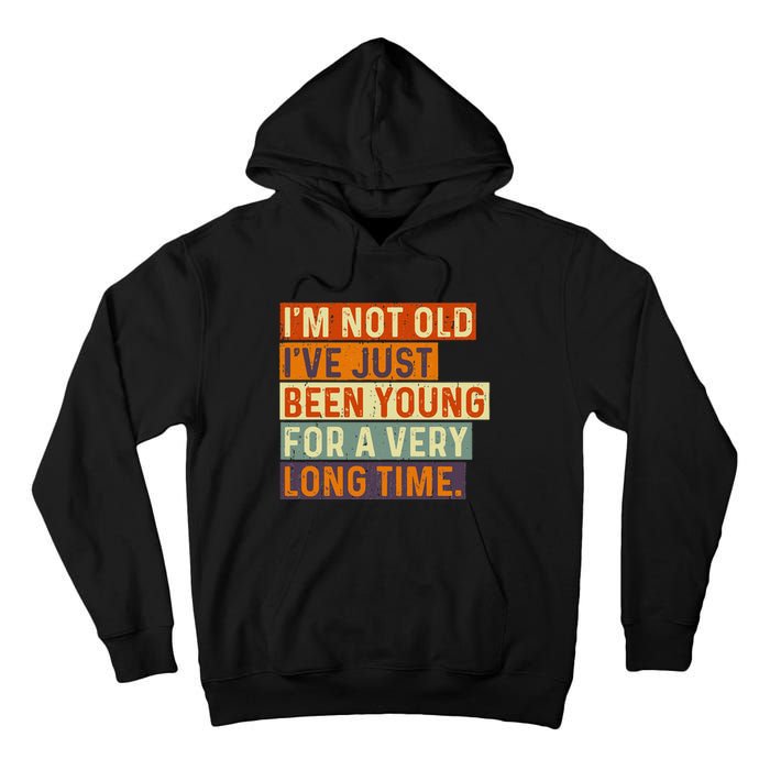 Im Not Old Ive Just Been Young For A Very Long Time Funny Tall Hoodie