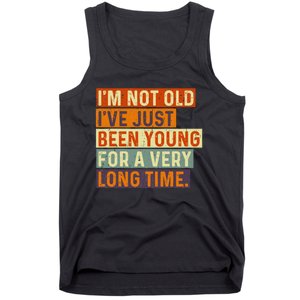 Im Not Old Ive Just Been Young For A Very Long Time Funny Tank Top