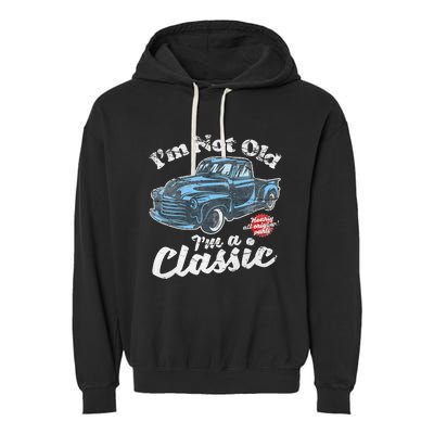 IM Not Old IM A Classic Vintage Pickup Truck Birthday Garment-Dyed Fleece Hoodie