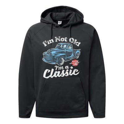 IM Not Old IM A Classic Vintage Pickup Truck Birthday Performance Fleece Hoodie