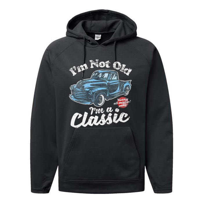 IM Not Old IM A Classic Vintage Pickup Truck Birthday Performance Fleece Hoodie