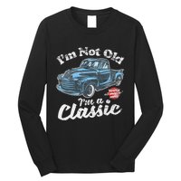 IM Not Old IM A Classic Vintage Pickup Truck Birthday Long Sleeve Shirt