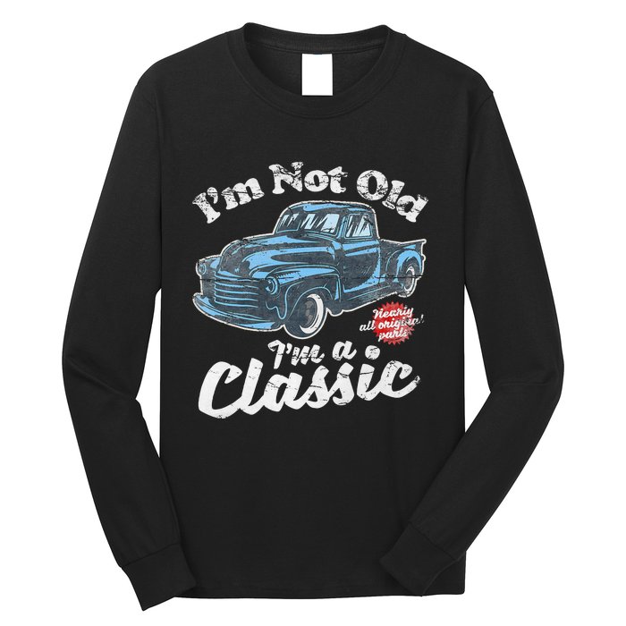 IM Not Old IM A Classic Vintage Pickup Truck Birthday Long Sleeve Shirt