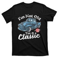 IM Not Old IM A Classic Vintage Pickup Truck Birthday T-Shirt