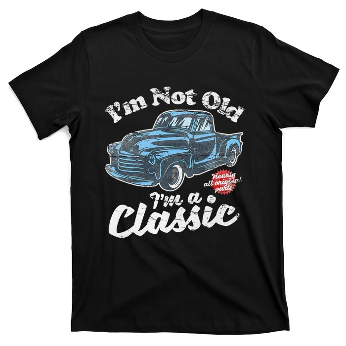 IM Not Old IM A Classic Vintage Pickup Truck Birthday T-Shirt