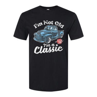 IM Not Old IM A Classic Vintage Pickup Truck Birthday Softstyle CVC T-Shirt