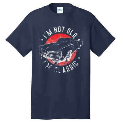 I'm Not Old I'm Classic Funny Retro Cool Car Graphic Tall T-Shirt