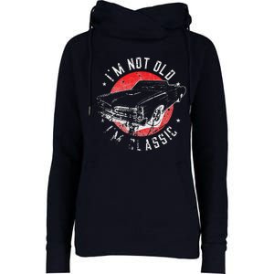 I'm Not Old I'm Classic Funny Retro Cool Car Graphic Womens Funnel Neck Pullover Hood