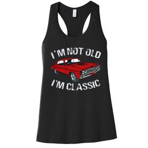 I'm Not Old I'm Classic Funny Car Graphic Gifts For Dad Women's Racerback Tank