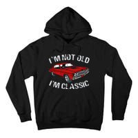 I'm Not Old I'm Classic Funny Car Graphic Gifts For Dad Tall Hoodie