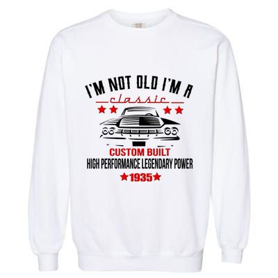 Im Not Old Im A Classic Custom Built 1935 90th Birthday Garment-Dyed Sweatshirt
