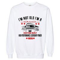 Im Not Old Im A Classic Custom Built 1935 90th Birthday Garment-Dyed Sweatshirt