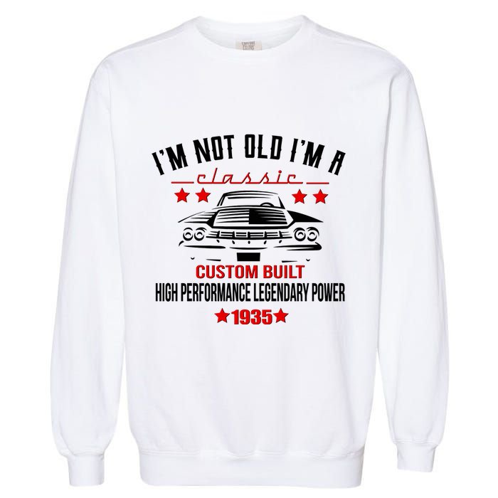 Im Not Old Im A Classic Custom Built 1935 90th Birthday Garment-Dyed Sweatshirt