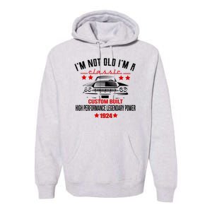 IM Not Old IM A Classic Custom Built 1924 100th Birthday Premium Hoodie