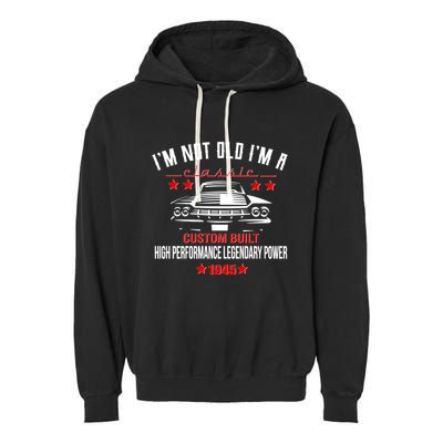 Im Not Old Im A Classic Custom Built 1945 80th Birthday Garment-Dyed Fleece Hoodie