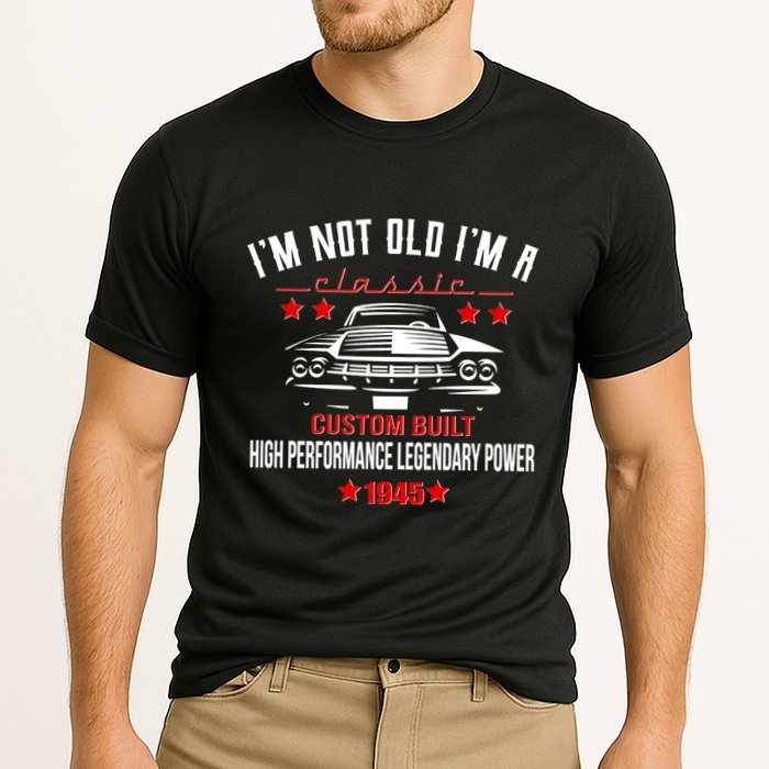 Im Not Old Im A Classic Custom Built 1945 80th Birthday Performance Shirt