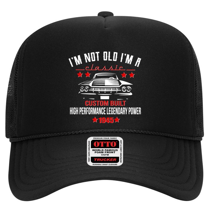 Im Not Old Im A Classic Custom Built 1945 80th Birthday Trucker Hat