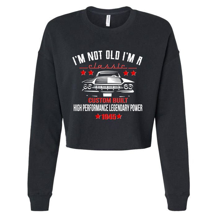 Im Not Old Im A Classic Custom Built 1945 80th Birthday Cropped Pullover Crew