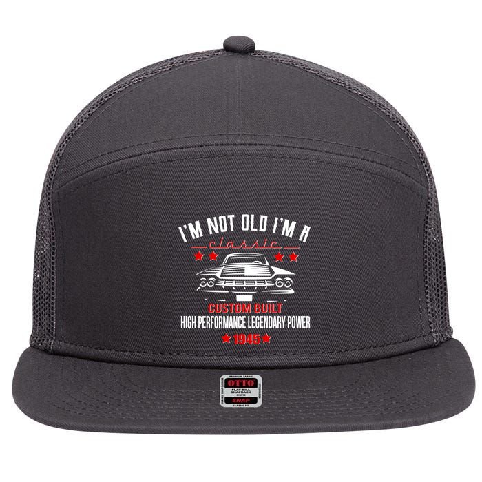 Im Not Old Im A Classic Custom Built 1945 80th Birthday 7 Panel Mesh Trucker Snapback Hat