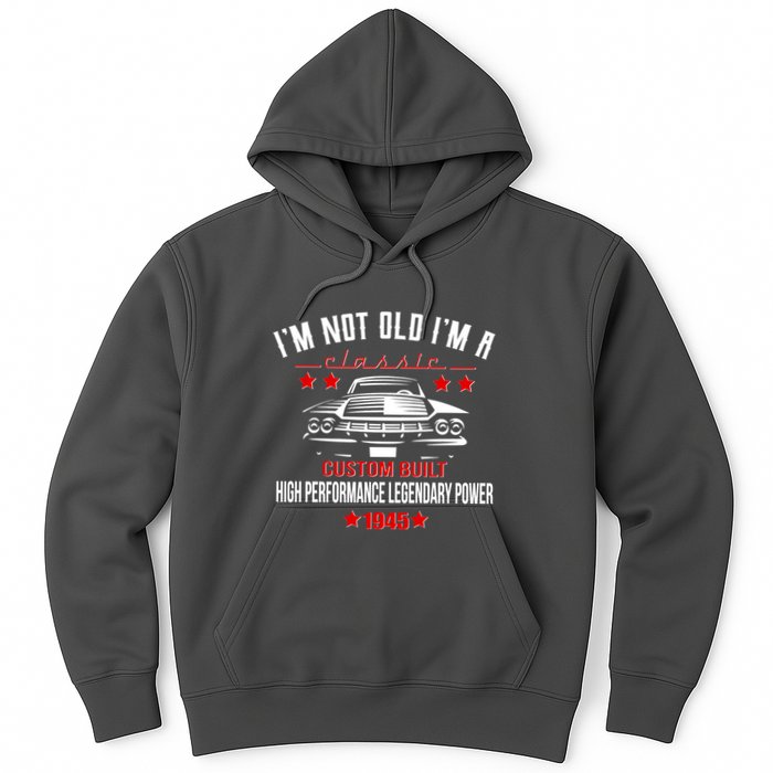 Im Not Old Im A Classic Custom Built 1945 80th Birthday Hoodie
