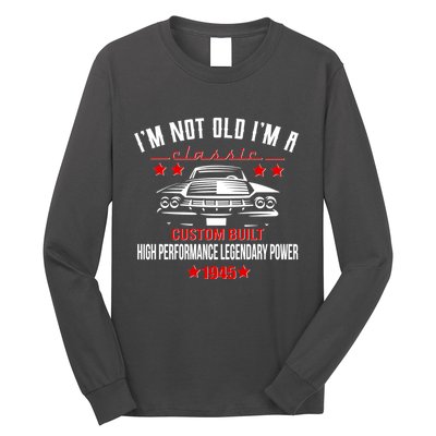 Im Not Old Im A Classic Custom Built 1945 80th Birthday Long Sleeve Shirt
