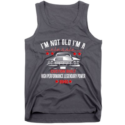 Im Not Old Im A Classic Custom Built 1945 80th Birthday Tank Top