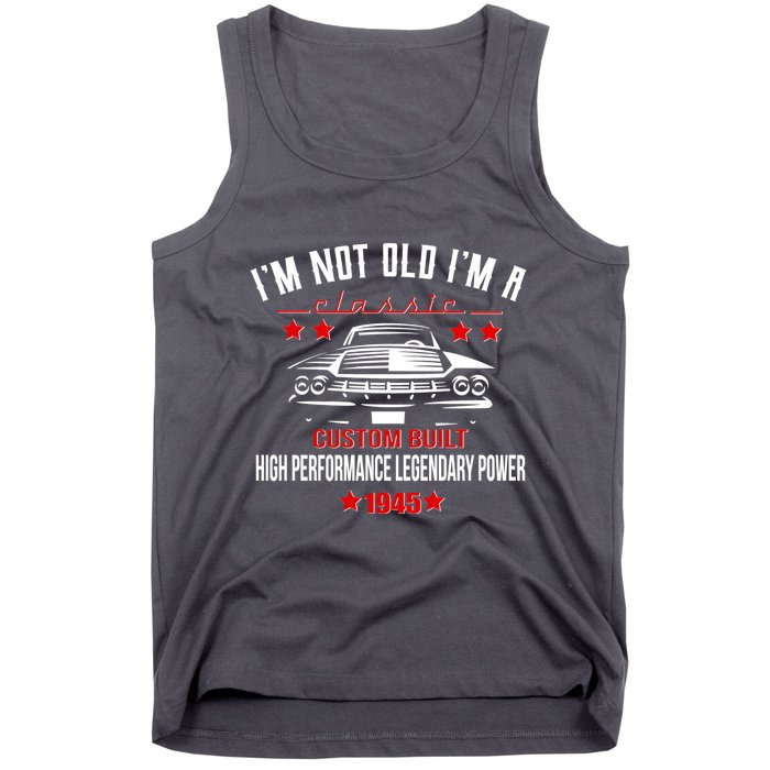 Im Not Old Im A Classic Custom Built 1945 80th Birthday Tank Top