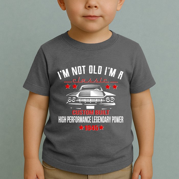 Im Not Old Im A Classic Custom Built 1945 80th Birthday Toddler T-Shirt