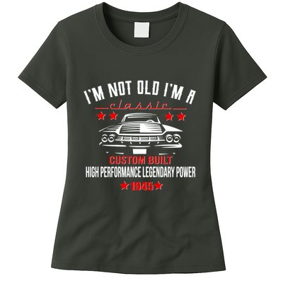 Im Not Old Im A Classic Custom Built 1945 80th Birthday Women's T-Shirt