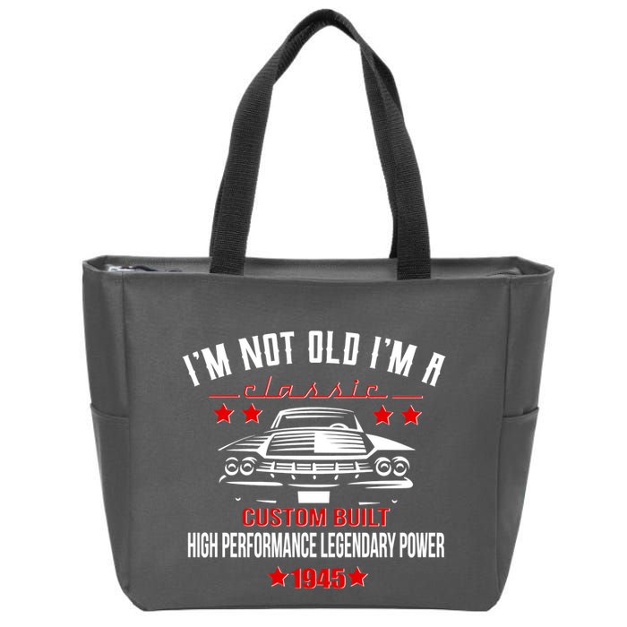 Im Not Old Im A Classic Custom Built 1945 80th Birthday Zip Tote Bag