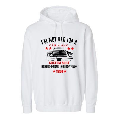 Im Not Old Im A Classic Custom Built 1934 90th Birthday Garment-Dyed Fleece Hoodie