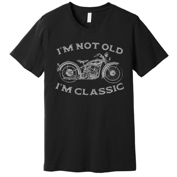 IM Not Old IM Classic Funny Motorcycle Premium T-Shirt