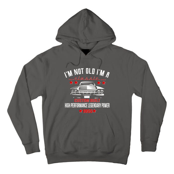 Im Not Old Im A Classic Custom Built 1955 70th Birthday Tall Hoodie