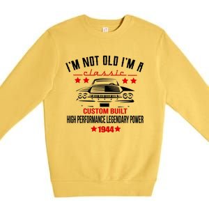 Im Not Old Im A Classic Custom Built 1944 80th Birthday Premium Crewneck Sweatshirt