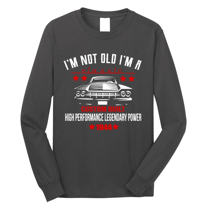 Im Not Old Im A Classic Custom Built 1944 80th Birthday Long Sleeve Shirt