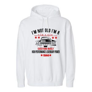 Im Not Old Im A Classic Custom Built 1944 80th Birthday Garment-Dyed Fleece Hoodie