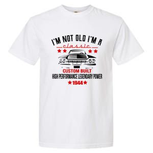 Im Not Old Im A Classic Custom Built 1944 80th Birthday Garment-Dyed Heavyweight T-Shirt