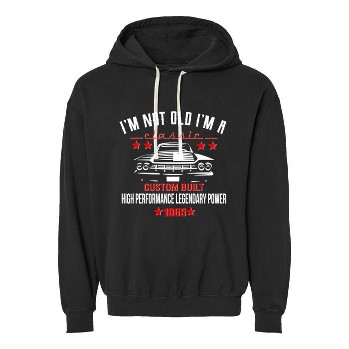 Im Not Old Im A Classic Custom Built 1965 60th Birthday Garment-Dyed Fleece Hoodie