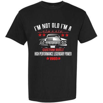 Im Not Old Im A Classic Custom Built 1965 60th Birthday Garment-Dyed Heavyweight T-Shirt